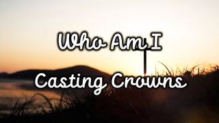 Who Am I - Casting Crowns (Lyrics)