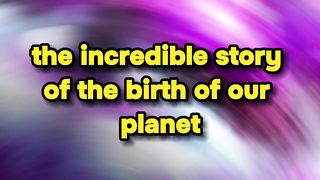 Earth's Birth: A Cosmic Odyssey