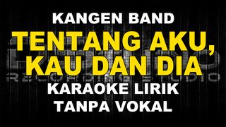 Kangen Band - Tentang Aku, Kau dan Dia (Karaoke)