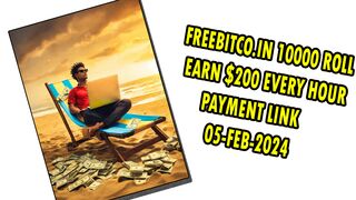 FREEBITCO.IN 10000 ROLL | EARN $200 EVERY HOUR |PAYMENT LINK 05-FEB-2024