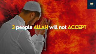 Allah is not going to accept these three kinds of people..