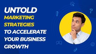 Untold Marketing Strategies To Accelerate Your Business Growth