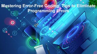 Mastering Error-Free Coding: Tips to Eliminate Programming Errors