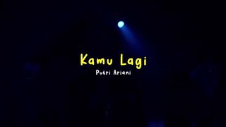 PUTRI ARIANI - KAMU LAGI