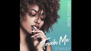 Starley - Touch Me (Throttle Remix)