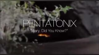 PENTATONIX . MARY DID YOU KNOW..