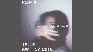bruises - lewis capaldi (slowed).
