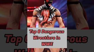 Top 6 Dangerous Wrestlers In WWE
