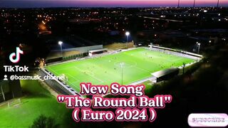 New Song : The Round Ball version 1 ( Euro 2024 )