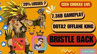 Offlane King Ceen Chokxx Bristle Back Dota2 Highlight 20% Losses Gameplay Live Stream 7.36b New Meta