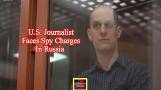 US journalist goes on trial in Russia on spying charges