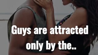 guys are attracted only by the.........