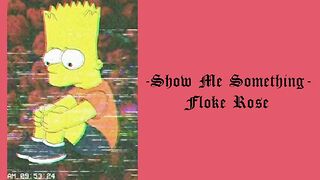 Floke Rose - Show Me Something