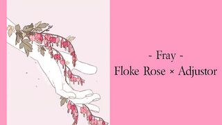 Fray - Adjustor × Floke Rose