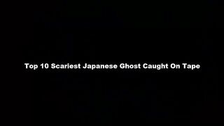 Top 10 Most Terrifying Japanese Ghosts Captured on Real Video