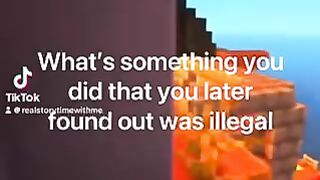 What’s something you did that you later found out was illegal