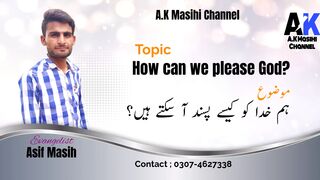 Hum Khuda ko Kaise Psand Aa Skte Hain ? | Evangelist Asif Masih | New Masihi Massage | A.K Masihi Channel