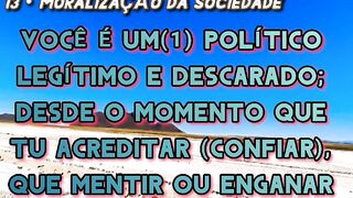 PARTE 13 - MORALIZAÇÃO DA SOCIEDADE ~ O POLÍTICO LEGÍTIMO E DESCARADO