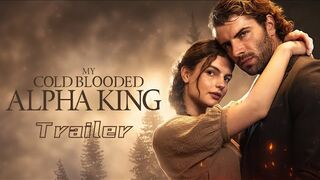 My Cold Blooded Alpha King Full Movie