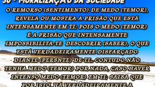 PARTE 30, 31, E 32 - MORALIZAÇÃO DA SOCIEDADE ~ O DISFARCE DO MEDO, A VIVÊNCIA DE DESRESPEITO POR FALTA DE DIGNIDADE, E A CULPA DAS MULHERES