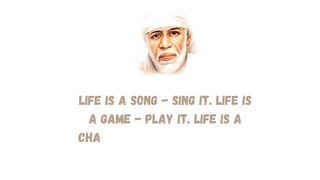 Life Is A Song - Sing It - Life Is A Game Play It... Sai Baba Quote - Quote Of The Hour