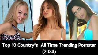 Top 10 Country’s  All Time Trending Pornstar (2024)