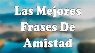 Las Mejores Frases de Amistad