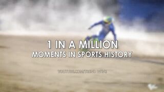 1 IN A MILLION MOMENTS IN SPORTS HISTORY