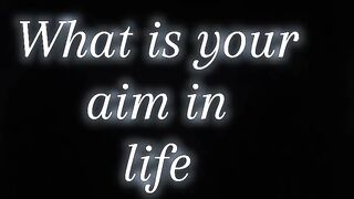 What is your aim in Life ????