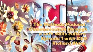 The Methods Podcast. Communication through a soft skills culture. Episode 1 with CEO Richard Blank.