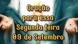 Oração para essa Segunda feira 09 de Setembro.