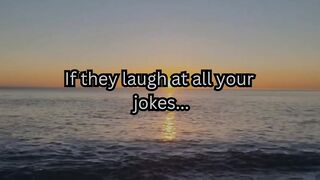 If they laugh at all your jokes