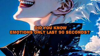 Did you know emotions only last 90 seconds?