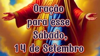 Oração para esse Sábado 14 de Setembro.