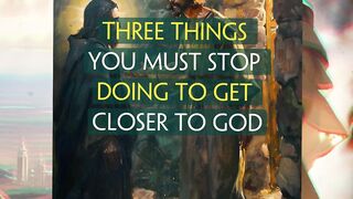 3 Things You Must Stop Doing To Get Closer To God Part 1