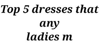 Top 5 Dresses That Any Ladies Must Have __ Trend Fashion #viral