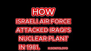 HOW ISRAELI AIR FORCE ATTACKED IRAQI'S NUCLEAR PLANT IN 1981