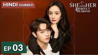 She and Her Perfect Husband《HINDI DUB》Full Episode 03 | Chinese Drama in Hindi Dubbed