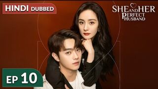 She and Her Perfect Husband《HINDI DUB》Full Episode 10 | Chinese Drama in Hindi Dubbed