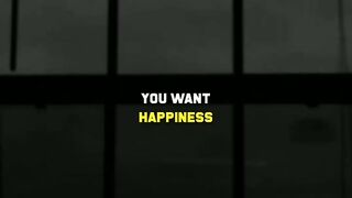 You want happyness