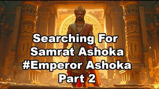 Searching For Samrat Ashoka #Emperor Ashoka Part 2