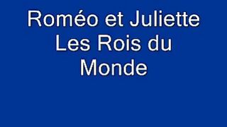 Roméo et Juliette Les Rois du Monde[Lyrics-Paroles]