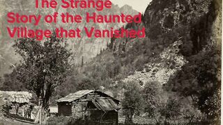 The Strange Story of the Haunted Village that Vanished