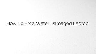 How To Fix a Water Damaged Laptop