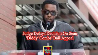 Judge delays decision on Sean 'Diddy' Combs' bail appeal