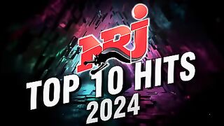 Top Music NRJ Hits 2024 - NRJ Top 10 Hits 2024 - Hit 2024 Nouveauté - Meilleure Musique 2024