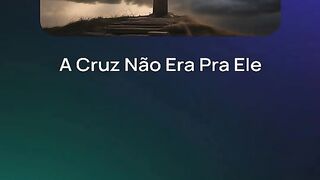 A CRUZ NÃO ERA PRA ELE