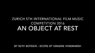 An Object At Rest - Graeme Hindmarsh Rescore - Zurich 5th International Film Music Competition 2016