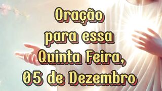 Oração para essa Quinta Feira 05 de Dezembro.