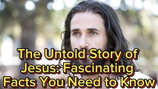 The Untold Story of Jesus, Fascinating Facts You N